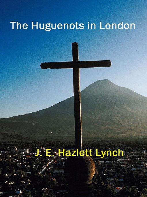 Title details for The Huguenots in London by Hazlett Lynch - Available